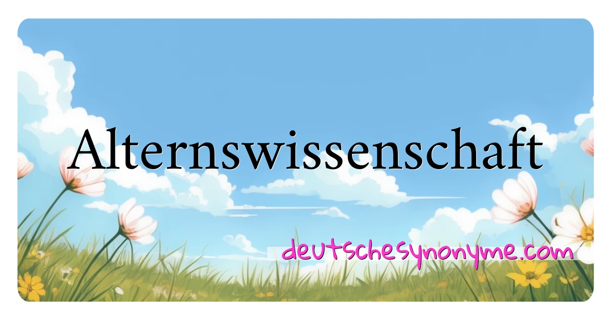 Alternswissenschaft Synonyme Kreuzworträtsel bedeuten Erklärung und Verwendung