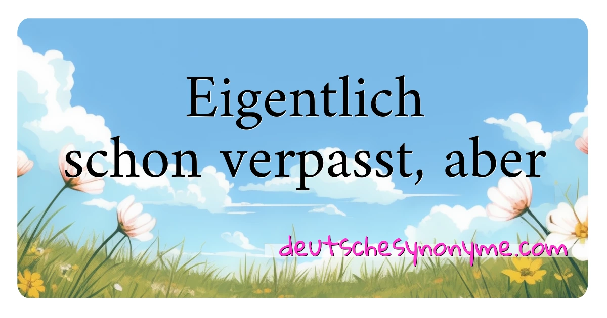 Eigentlich schon verpasst, aber Synonyme Kreuzworträtsel bedeuten Erklärung und Verwendung