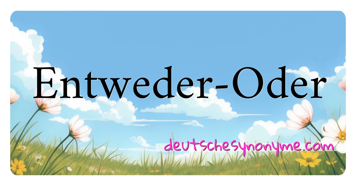 Entweder-Oder Synonyme Kreuzworträtsel bedeuten Erklärung und Verwendung