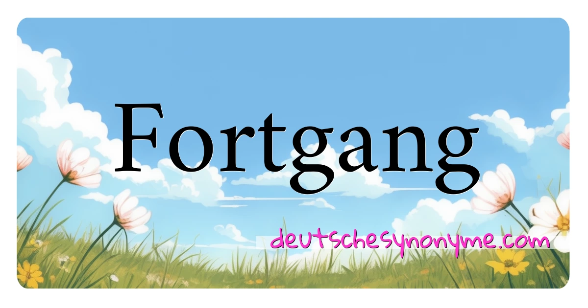 Fortgang Synonyme Kreuzworträtsel bedeuten Erklärung und Verwendung