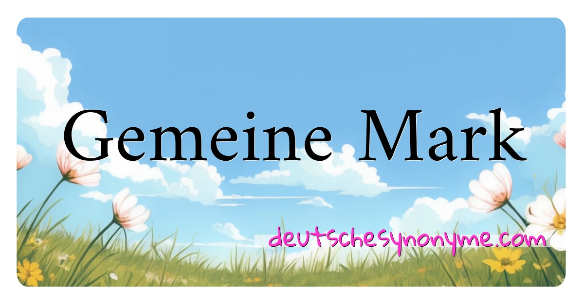 Gemeine Mark Synonyme Kreuzworträtsel bedeuten Erklärung und Verwendung