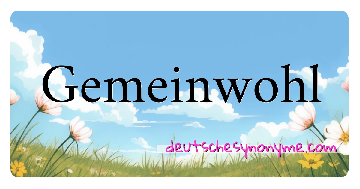 Gemeinwohl Synonyme Kreuzworträtsel bedeuten Erklärung und Verwendung