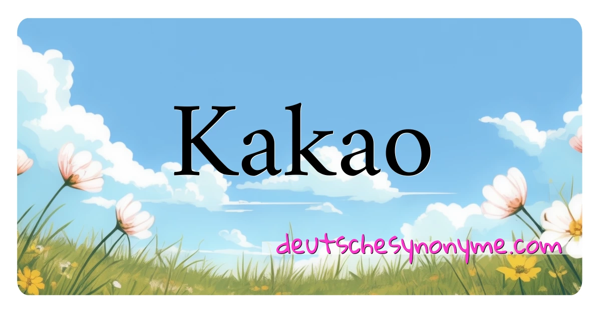 Kakao Synonyme Kreuzworträtsel bedeuten Erklärung und Verwendung