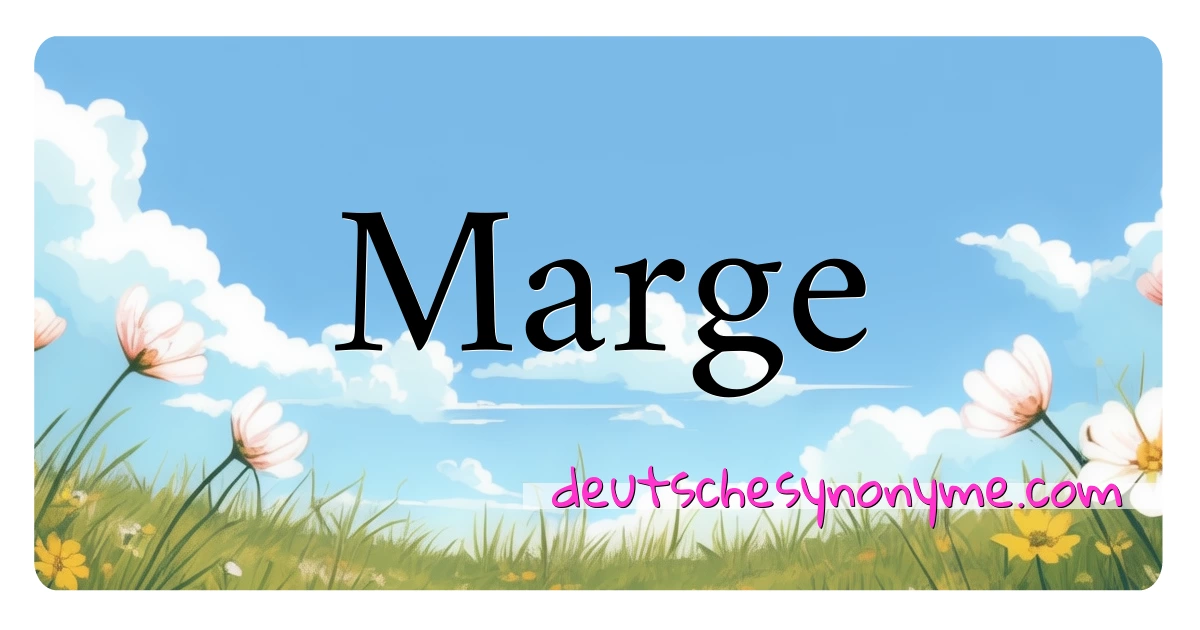 Marge Synonyme Kreuzworträtsel bedeuten Erklärung und Verwendung