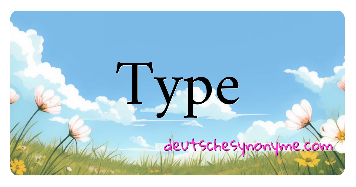 Type Synonyme Kreuzworträtsel bedeuten Erklärung und Verwendung