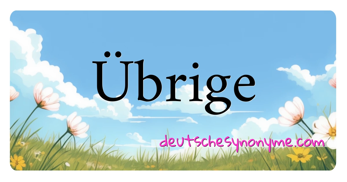 Übrige Synonyme Kreuzworträtsel bedeuten Erklärung und Verwendung