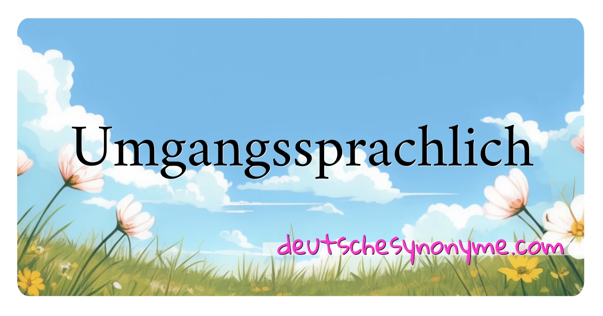 Umgangssprachlich Synonyme Kreuzworträtsel bedeuten Erklärung und Verwendung