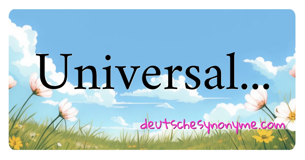 Universal... Synonyme Kreuzworträtsel bedeuten Erklärung und Verwendung