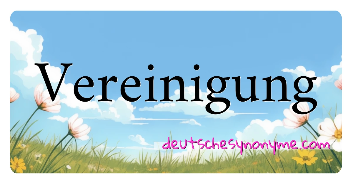 Vereinigung Synonyme Kreuzworträtsel bedeuten Erklärung und Verwendung