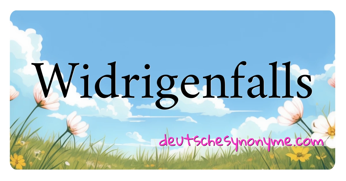 Widrigenfalls Synonyme Kreuzworträtsel bedeuten Erklärung und Verwendung