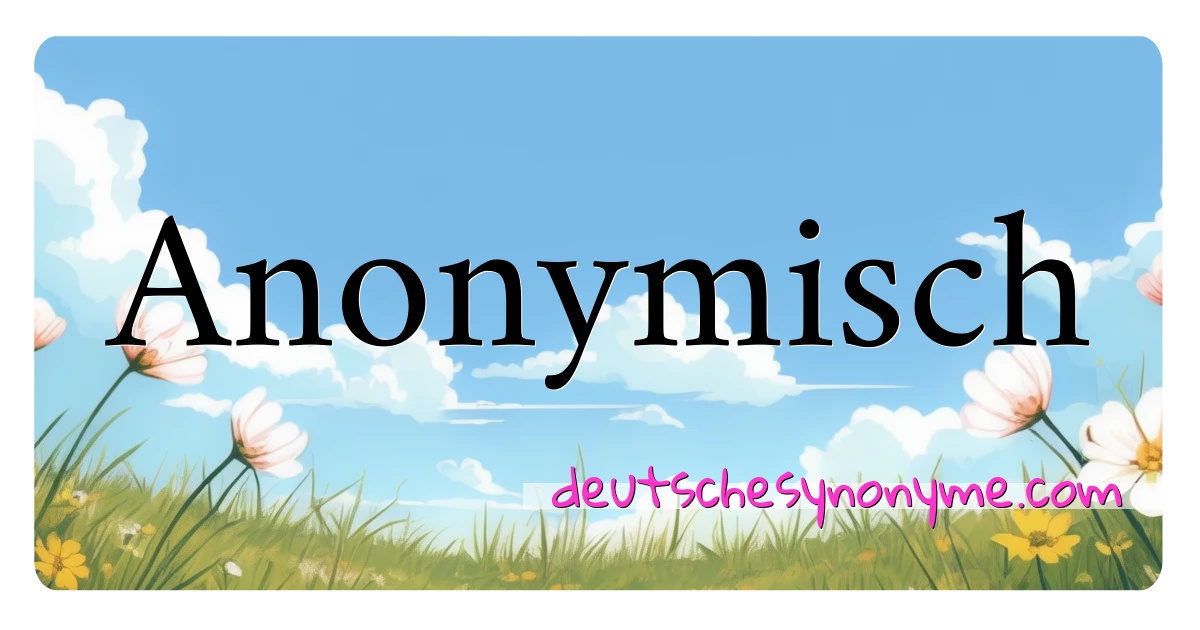 Anonymisch Synonyme Kreuzworträtsel bedeuten Erklärung und Verwendung