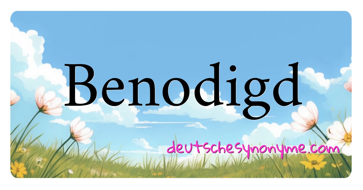 Benodigd Synonyme Kreuzworträtsel bedeuten Erklärung und Verwendung