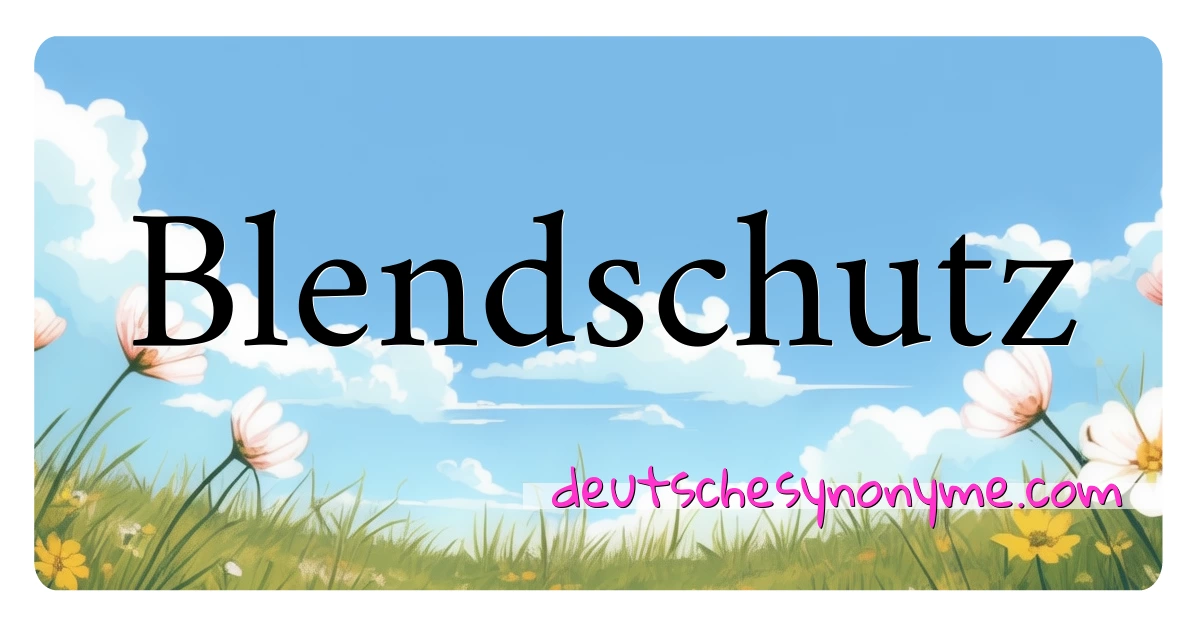 Blendschutz Synonyme Kreuzworträtsel bedeuten Erklärung und Verwendung