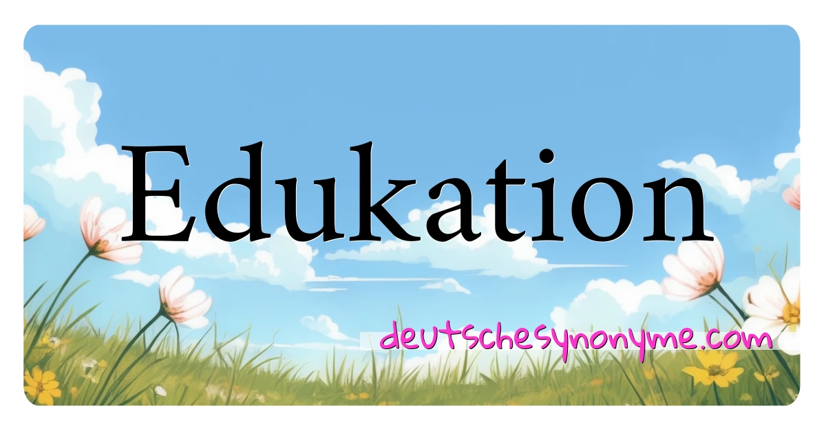 Edukation Synonyme Kreuzworträtsel bedeuten Erklärung und Verwendung