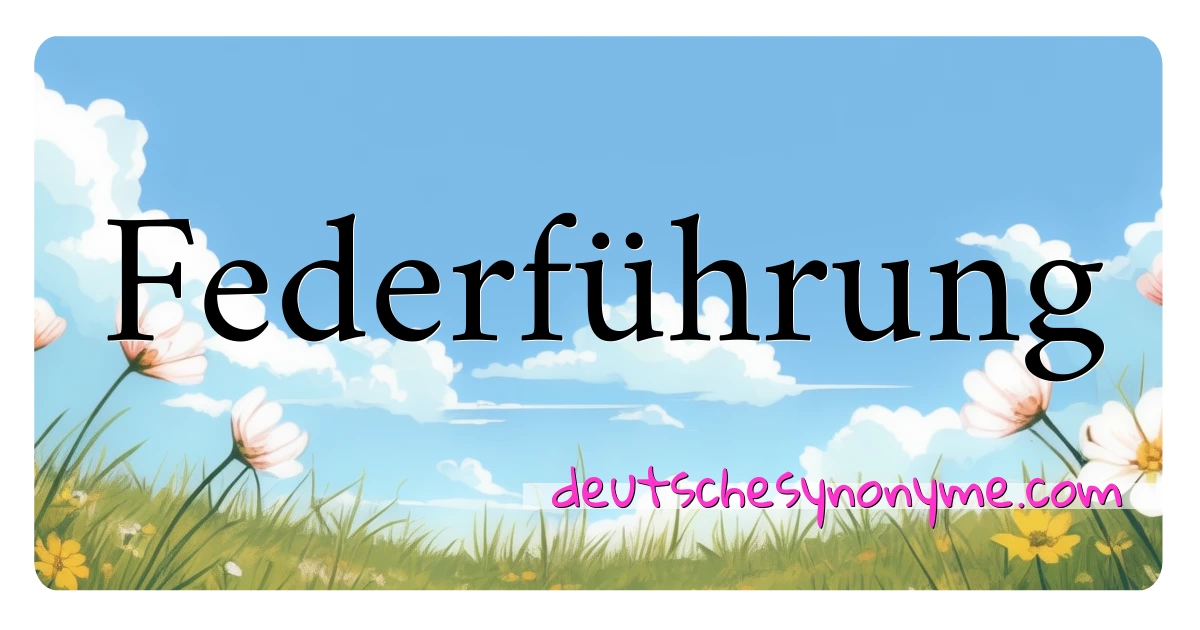 Federführung Synonyme Kreuzworträtsel bedeuten Erklärung und Verwendung