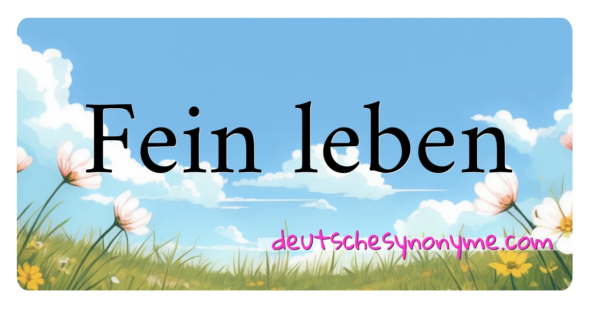 Fein leben Synonyme Kreuzworträtsel bedeuten Erklärung und Verwendung