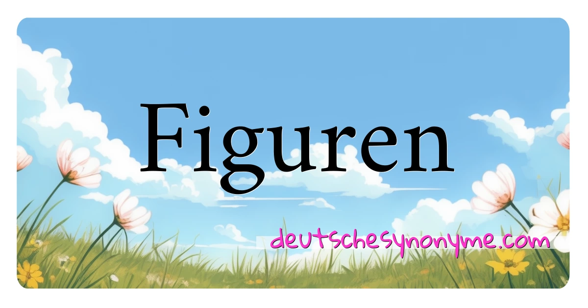 Figuren Synonyme Kreuzworträtsel bedeuten Erklärung und Verwendung