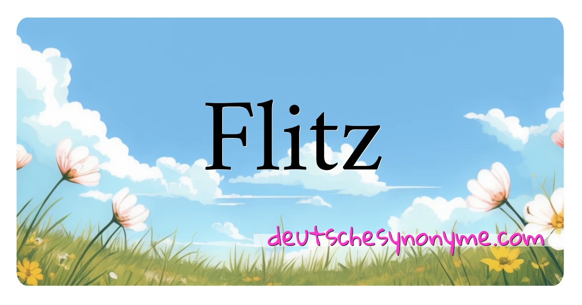 Flitz Synonyme Kreuzworträtsel bedeuten Erklärung und Verwendung