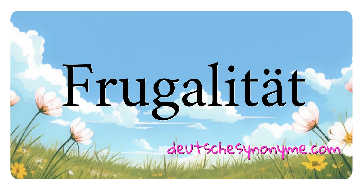 Frugalität Synonyme Kreuzworträtsel bedeuten Erklärung und Verwendung