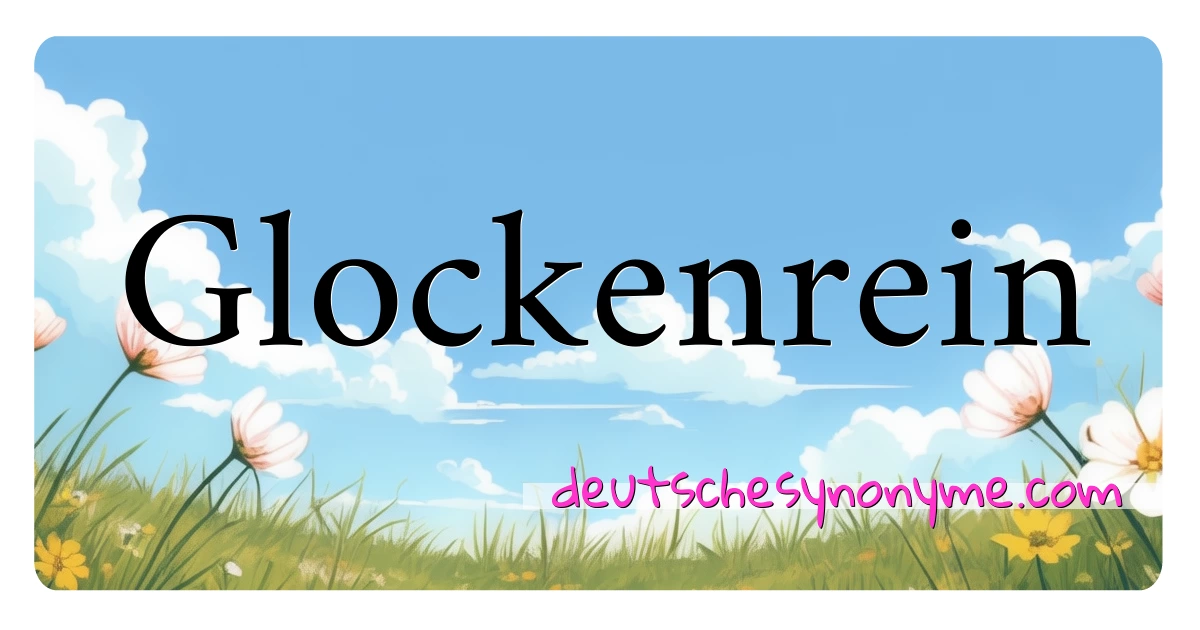 Glockenrein Synonyme Kreuzworträtsel bedeuten Erklärung und Verwendung