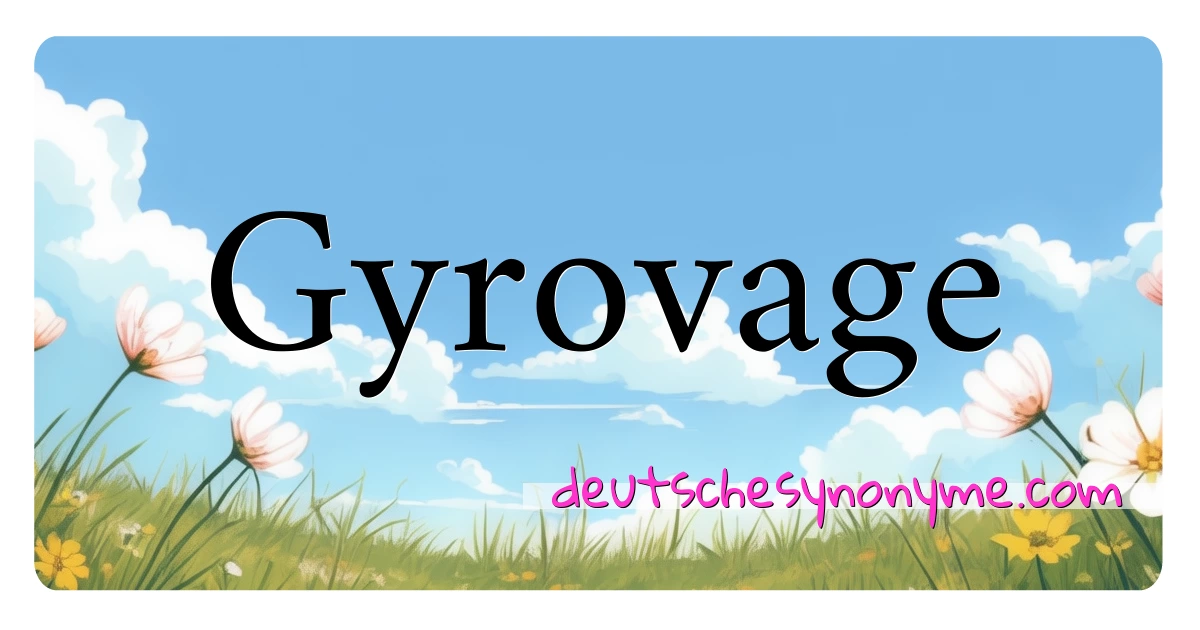 Gyrovage Synonyme Kreuzworträtsel bedeuten Erklärung und Verwendung