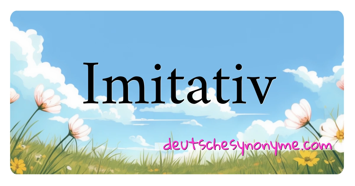 Imitativ Synonyme Kreuzworträtsel bedeuten Erklärung und Verwendung