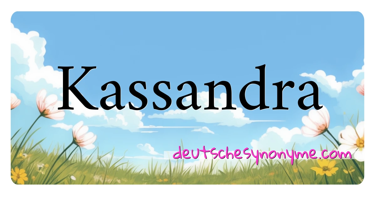 Kassandra Synonyme Kreuzworträtsel bedeuten Erklärung und Verwendung