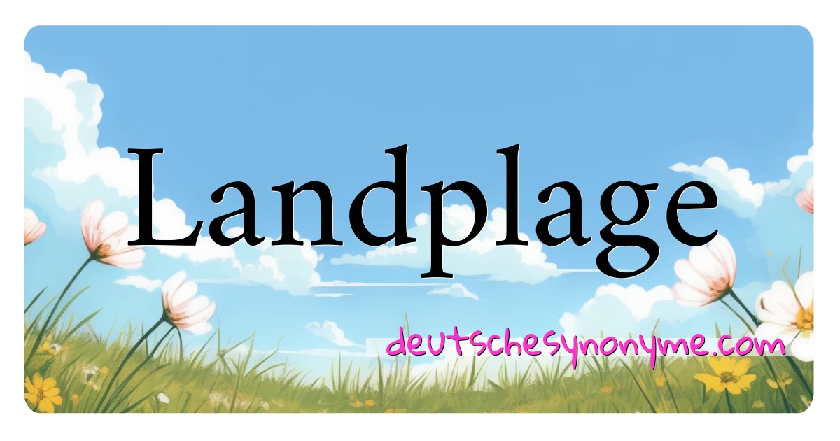 Landplage Synonyme Kreuzworträtsel bedeuten Erklärung und Verwendung