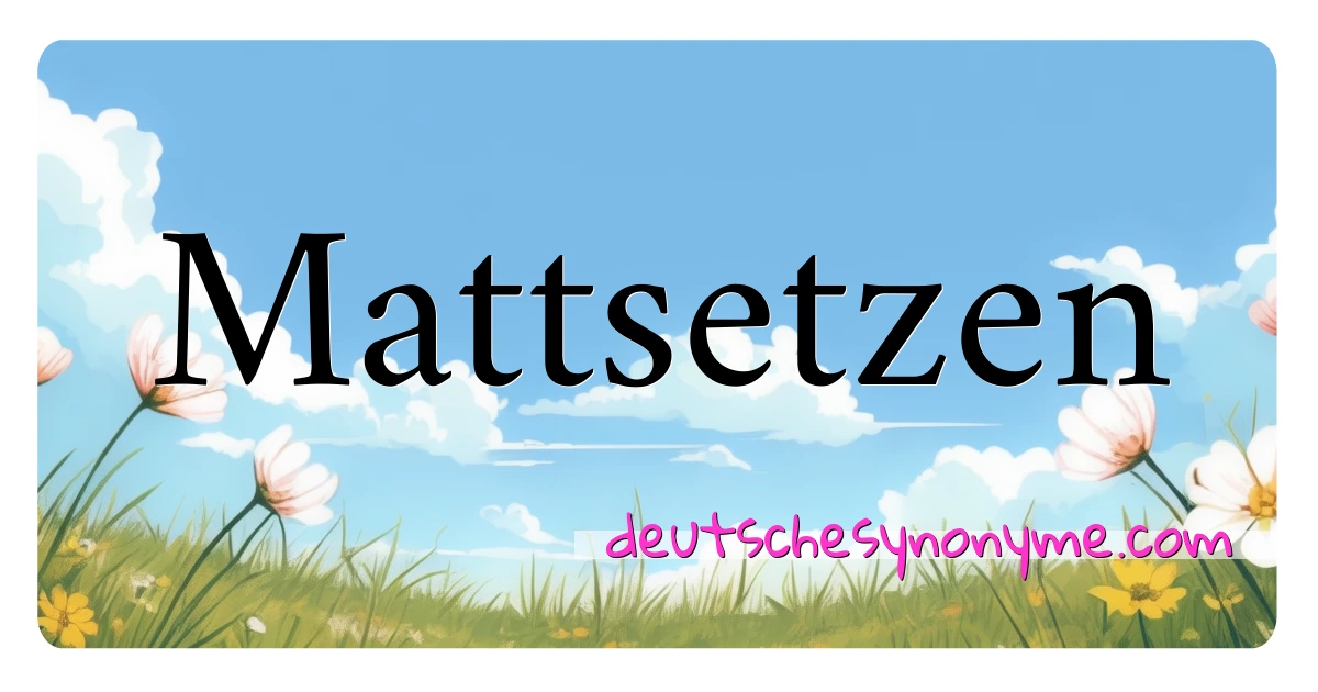 Mattsetzen Synonyme Kreuzworträtsel bedeuten Erklärung und Verwendung