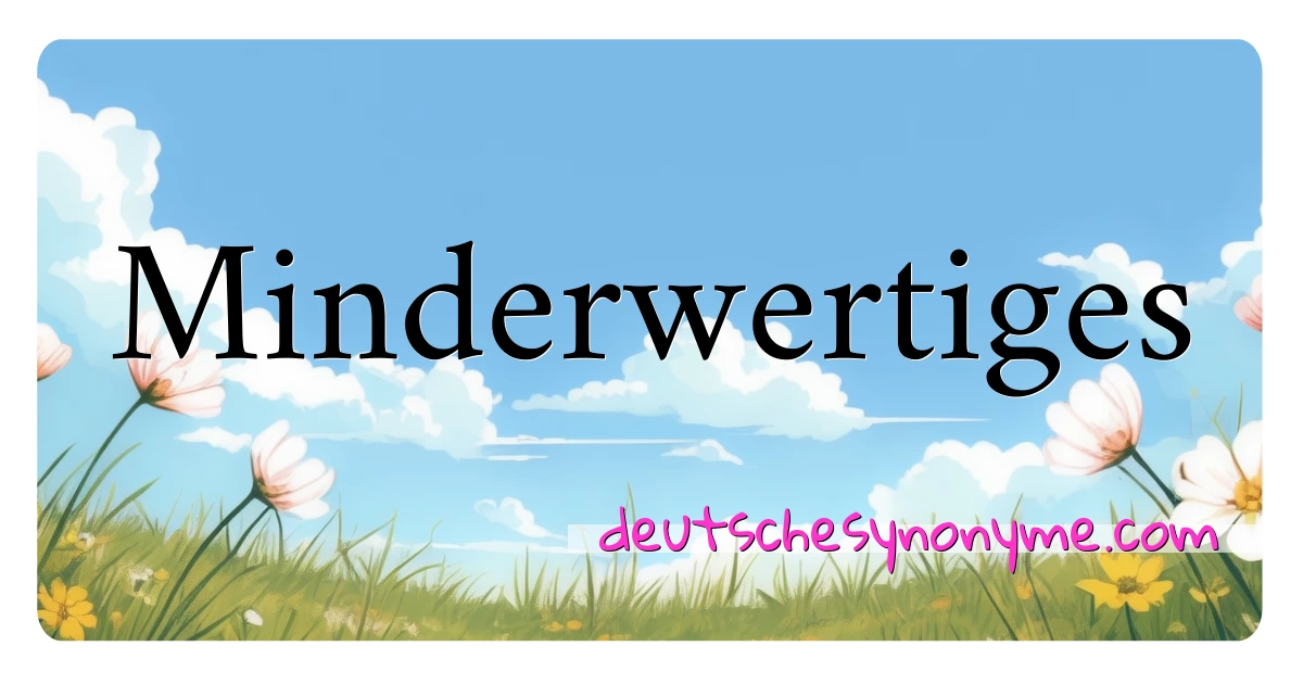 Minderwertiges Synonyme Kreuzworträtsel bedeuten Erklärung und Verwendung