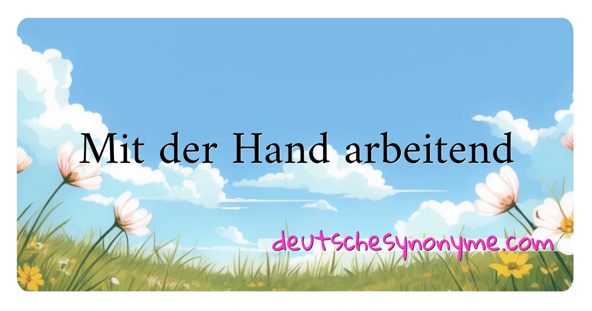 Mit der Hand arbeitend Synonyme Kreuzworträtsel bedeuten Erklärung und Verwendung