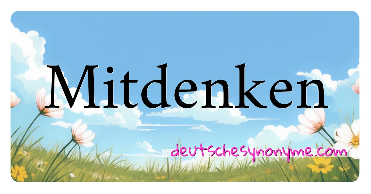 Mitdenken Synonyme Kreuzworträtsel bedeuten Erklärung und Verwendung