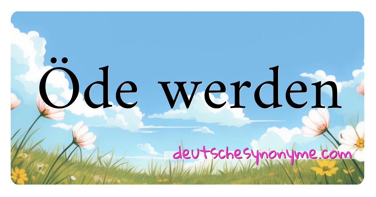 Öde werden Synonyme Kreuzworträtsel bedeuten Erklärung und Verwendung