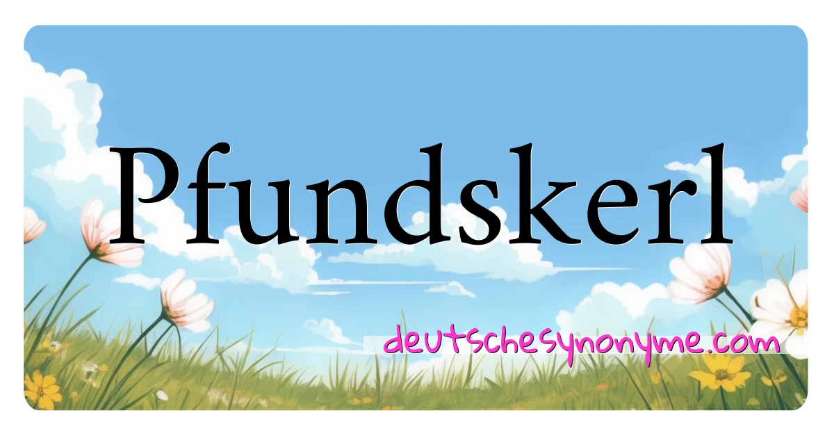 Pfundskerl Synonyme Kreuzworträtsel bedeuten Erklärung und Verwendung