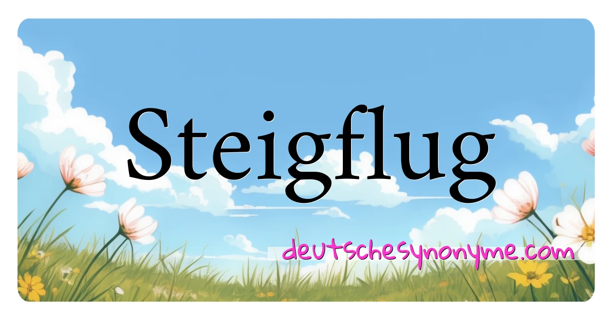 Steigflug Synonyme Kreuzworträtsel bedeuten Erklärung und Verwendung