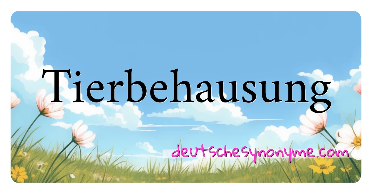 Tierbehausung Synonyme Kreuzworträtsel bedeuten Erklärung und Verwendung