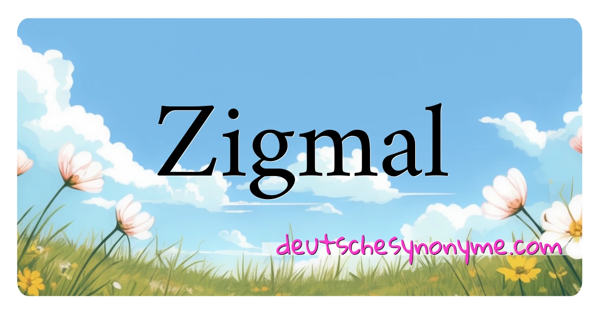 Zigmal Synonyme Kreuzworträtsel bedeuten Erklärung und Verwendung