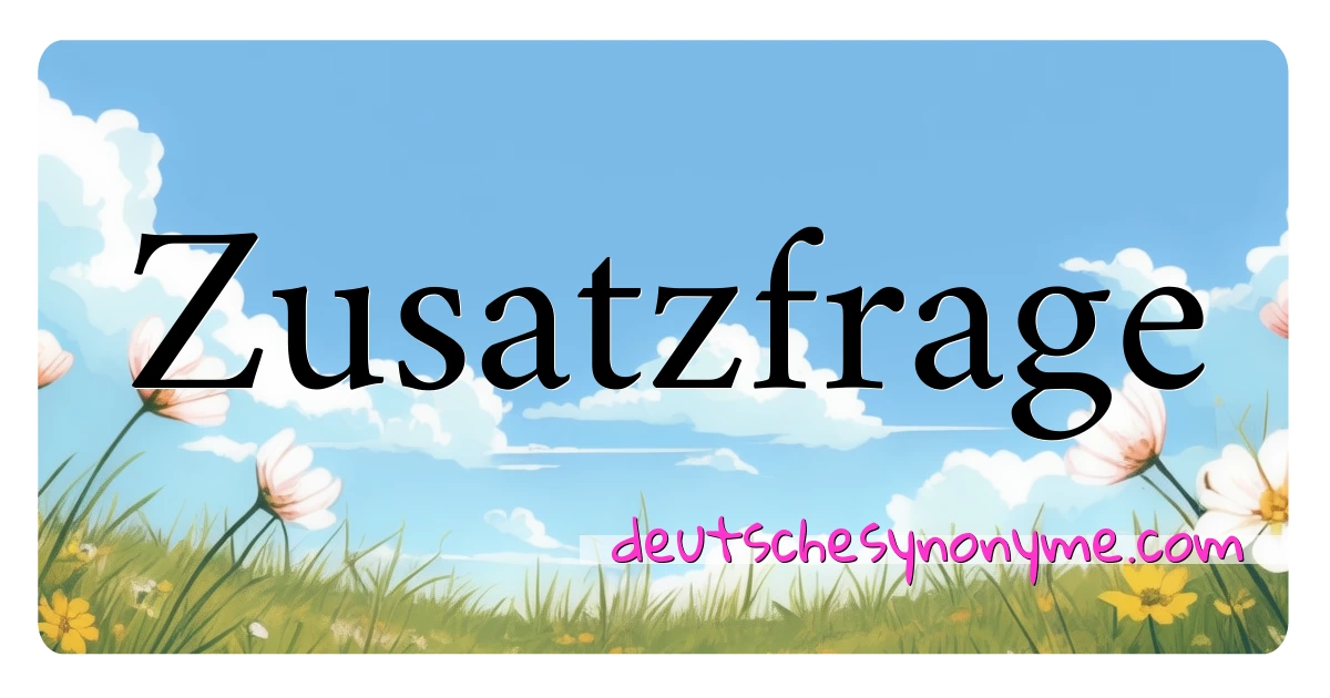 Zusatzfrage Synonyme Kreuzworträtsel bedeuten Erklärung und Verwendung