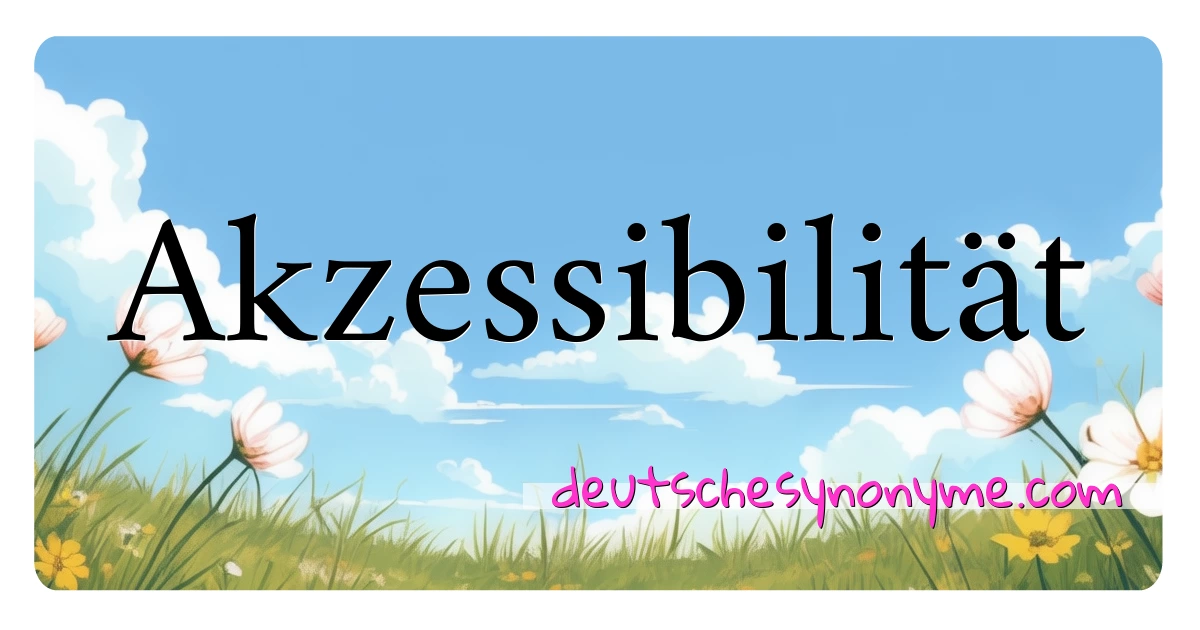 Akzessibilität Synonyme Kreuzworträtsel bedeuten Erklärung und Verwendung