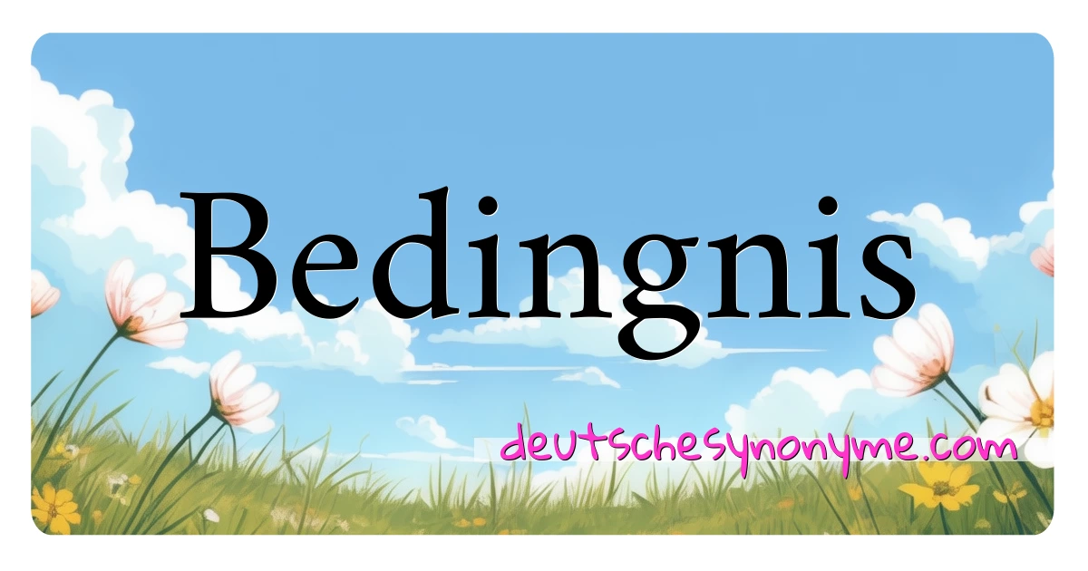 Bedingnis Synonyme Kreuzworträtsel bedeuten Erklärung und Verwendung