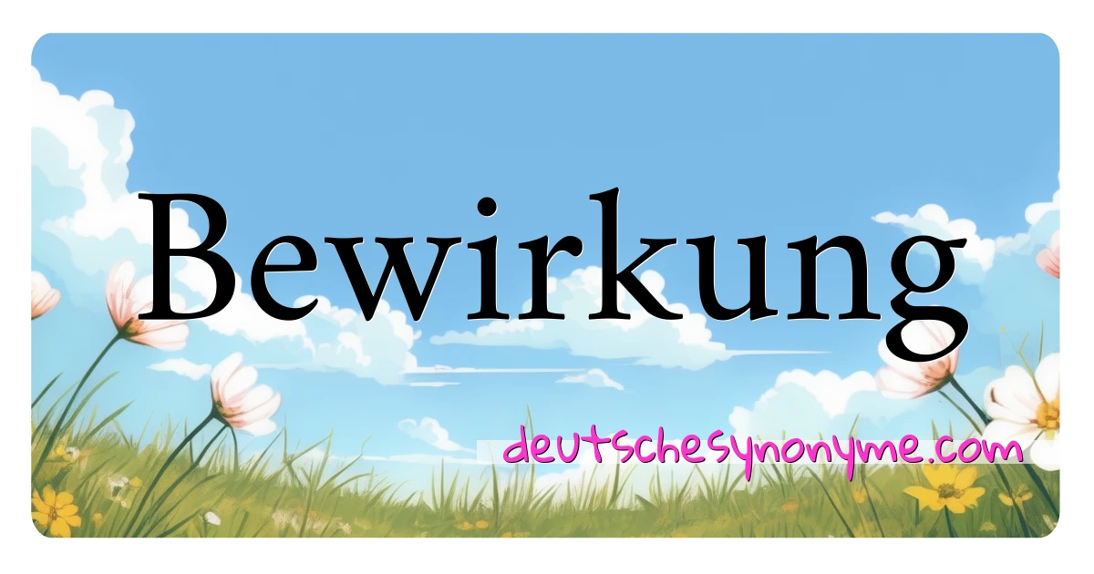 Bewirkung Synonyme Kreuzworträtsel bedeuten Erklärung und Verwendung