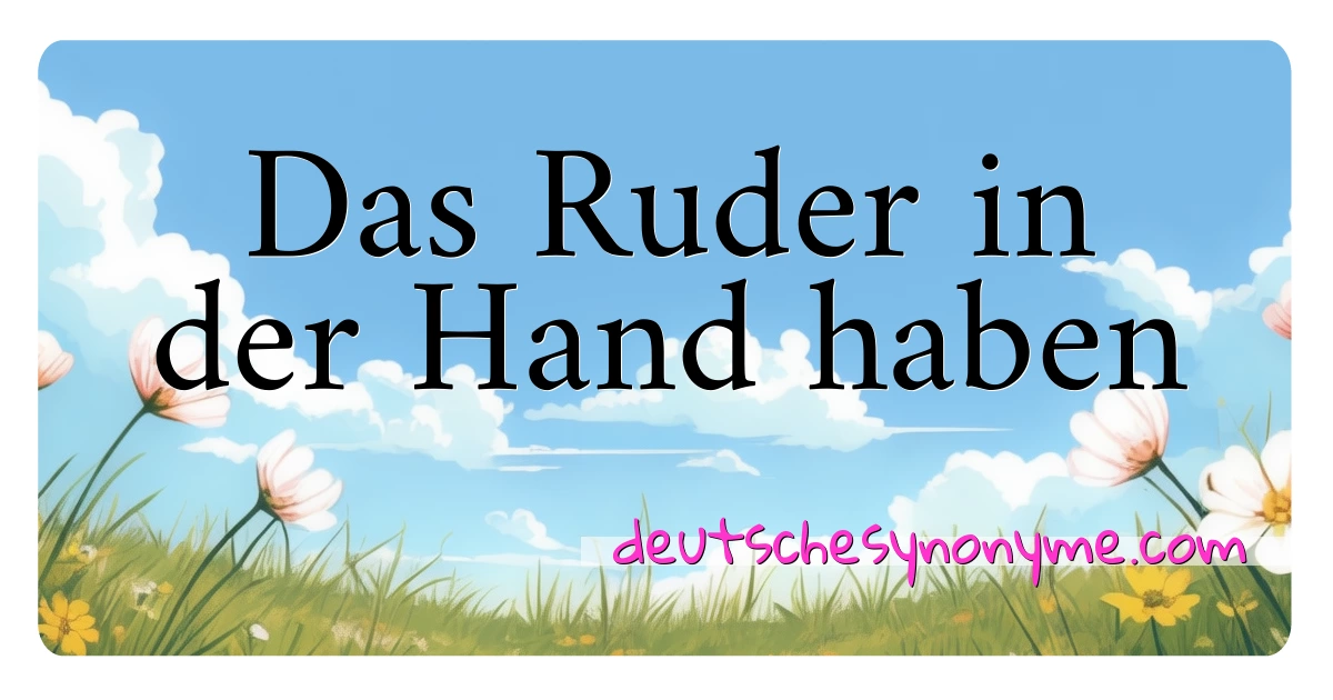 Das Ruder in der Hand haben Synonyme Kreuzworträtsel bedeuten Erklärung und Verwendung