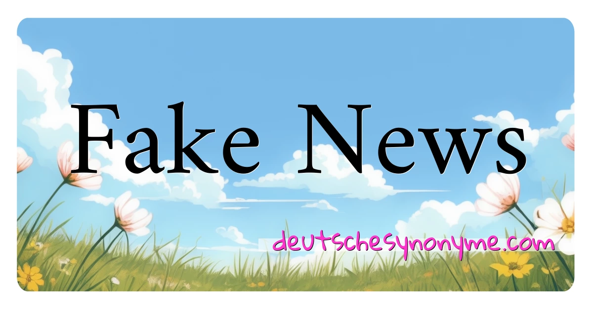 Fake News Synonyme Kreuzworträtsel bedeuten Erklärung und Verwendung