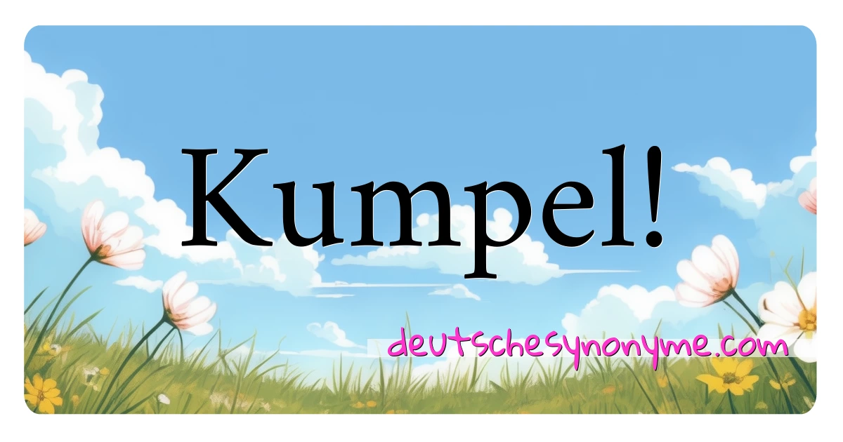 Kumpel! Synonyme Kreuzworträtsel bedeuten Erklärung und Verwendung