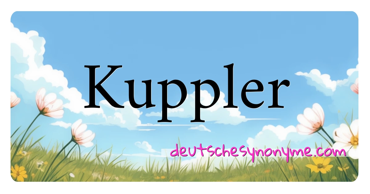 Kuppler Synonyme Kreuzworträtsel bedeuten Erklärung und Verwendung