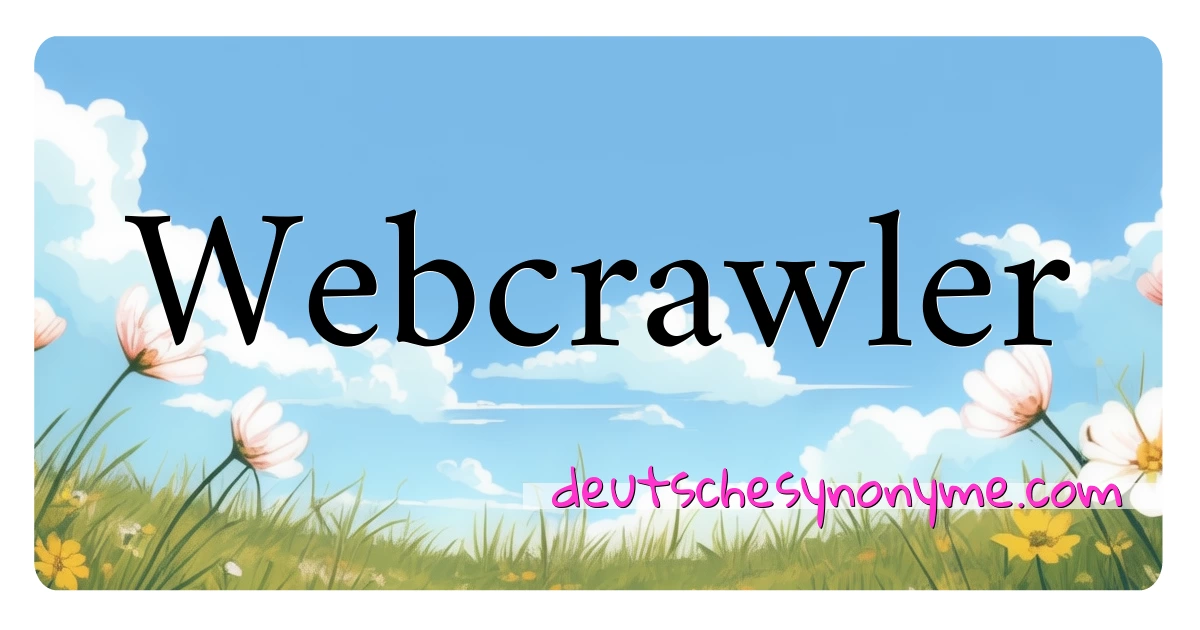 Webcrawler Synonyme Kreuzworträtsel bedeuten Erklärung und Verwendung