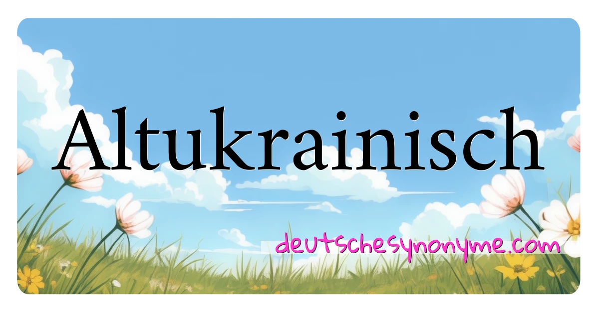 Altukrainisch Synonyme Kreuzworträtsel bedeuten Erklärung und Verwendung