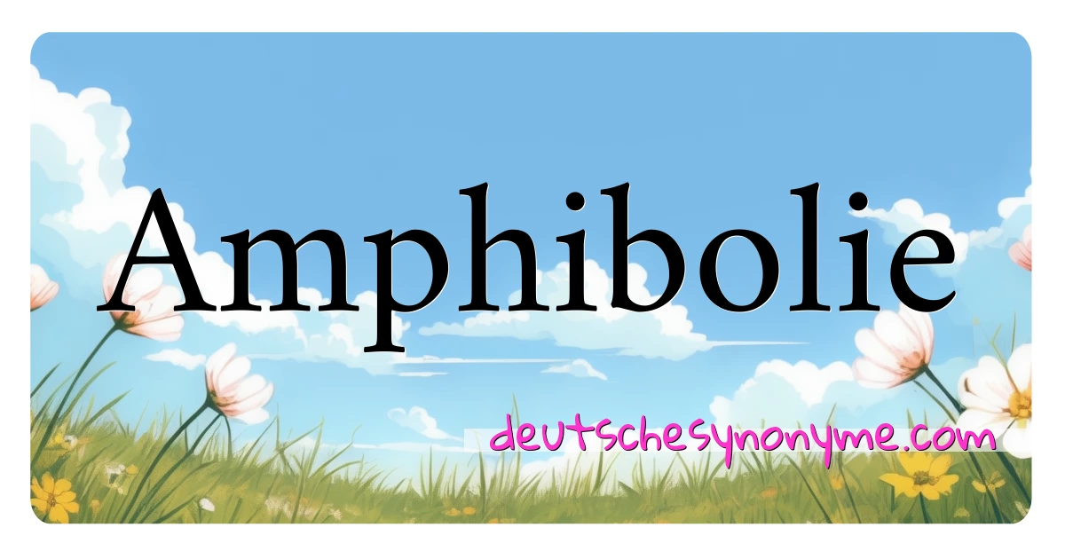 Amphibolie Synonyme Kreuzworträtsel bedeuten Erklärung und Verwendung