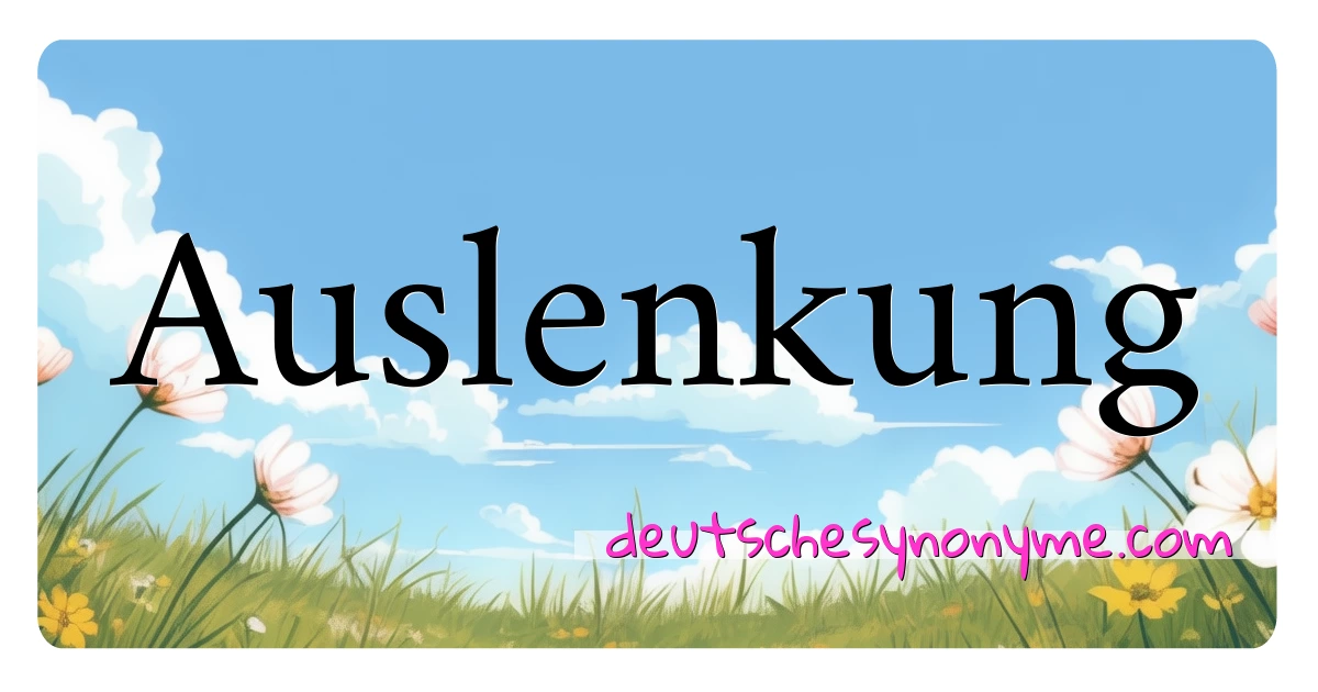 Auslenkung Synonyme Kreuzworträtsel bedeuten Erklärung und Verwendung