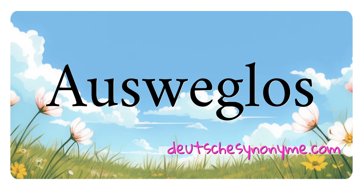 Ausweglos Synonyme Kreuzworträtsel bedeuten Erklärung und Verwendung